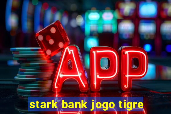 stark bank jogo tigre